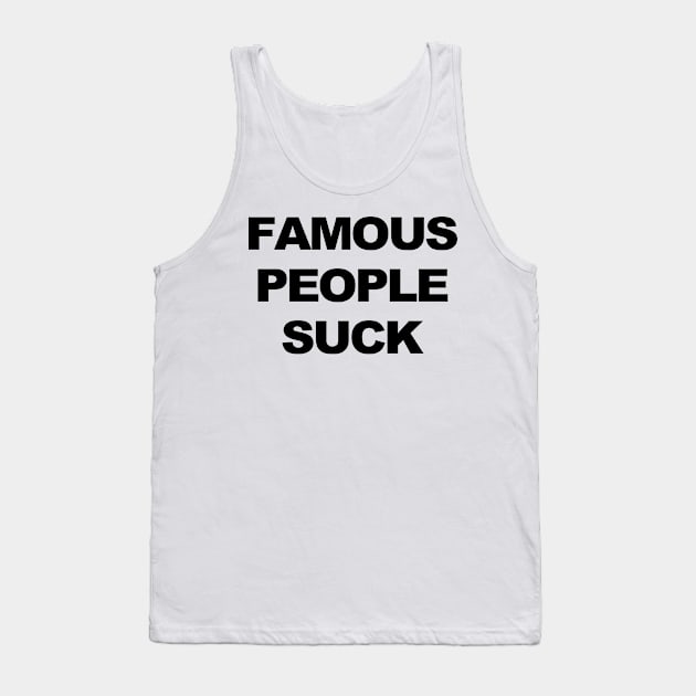 Famous People Suck Tank Top by TrikoCraft